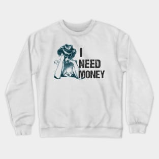 I NEED MONEY VINTAGE Crewneck Sweatshirt